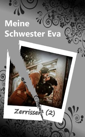 [Meine Schwester Eva 12] • Zerrissen - Teil 2